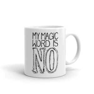 Coffee Mug with "my magic word is no" affirmation